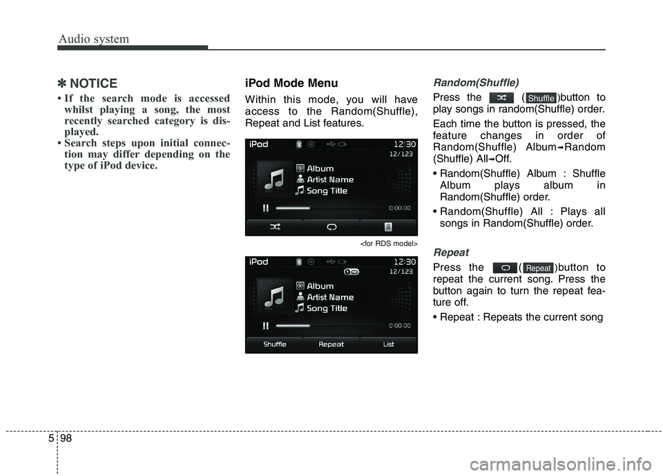 KIA CARENS RHD 2017  Owners Manual Audio system
98
5
✽✽
NOTICE 
 If the search mode is accessed whilst playing a song, the most 
recently searched category is dis-
played.
 Search steps upon initial connec- tion may differ depend