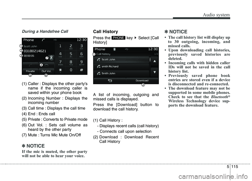 KIA CARENS RHD 2017  Owners Manual 5115
Audio system
During a Handsfree Call
(1) Caller : Displays the other party’sname if the incoming caller is 
saved within your phone book
(2) Incoming Number : Displays the incoming number
(3) C