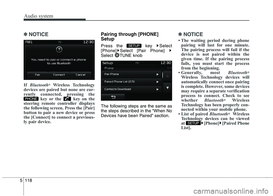 KIA CARENS RHD 2017 Owners Manual Audio system
118
5
✽✽
NOTICE
If Bluetooth ®
Wireless Technology
devices are paired but none are cur-
rently connected, pressing the key or the key on the
steering remote controller displays
t KIA CARENS RHD 2017 Owners Manual Audio system
118
5
✽✽
NOTICE
If Bluetooth ®
Wireless Technology
devices are paired but none are cur-
rently connected, pressing the key or the key on the
steering remote controller displays
t