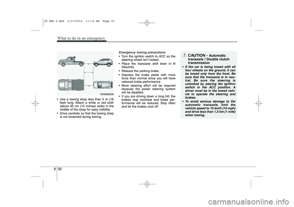 KIA CEED 2015 Owners Manual What to do in an emergency
32
6
OXM069009
CAUTION - Automatic
transaxle / Double clutch transmission
If the car is being towed with all four wheels on the ground, it can
be towed only from the fron KIA CEED 2015 Owners Manual What to do in an emergency
32
6
OXM069009
CAUTION - Automatic
transaxle / Double clutch transmission
If the car is being towed with all four wheels on the ground, it can
be towed only from the fron