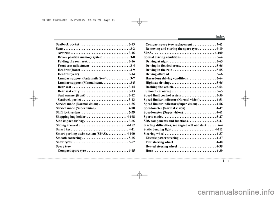 KIA CEED 2015  Owners Manual I11
Index
Seatback pocket . . . . . . . . . . . . . . . . . . . . . . . . . . . . . 3-13 
Seats . . . . . . . . . . . . . . . . . . . . . . . . . . . . . . . . . . . . . . . . 3-2
Armrest . . . . . . 