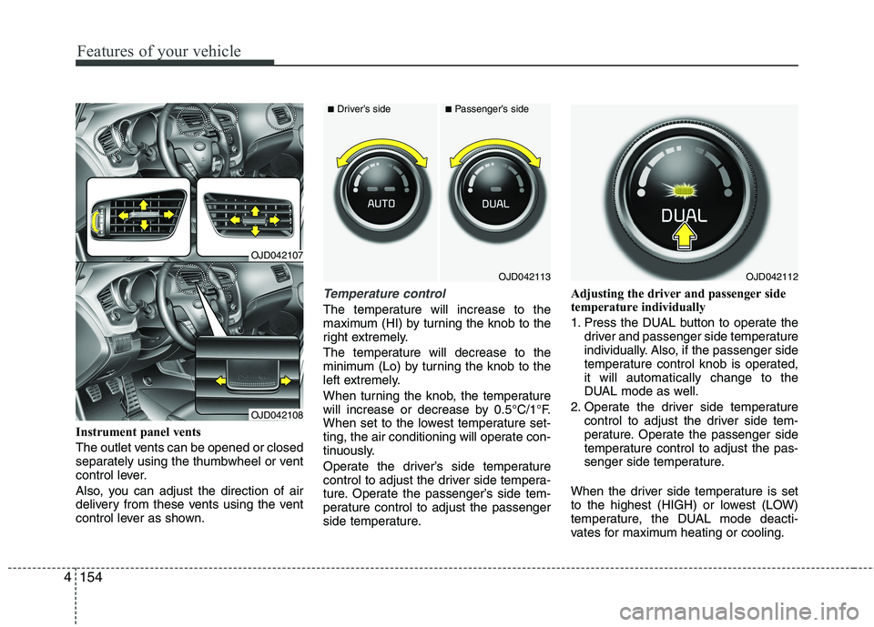 KIA CEED 2017 Owners Manual Features of your vehicle
154
4
Instrument panel vents
The outlet vents can be opened or closed
separately using the thumbwheel or vent
control lever.
Also, you can adjust the direction of air
deli KIA CEED 2017 Owners Manual Features of your vehicle
154
4
Instrument panel vents
The outlet vents can be opened or closed
separately using the thumbwheel or vent
control lever.
Also, you can adjust the direction of air
deli