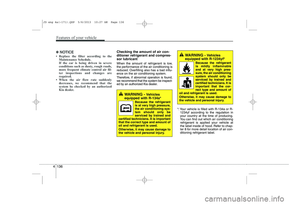KIA CEED 2014  Owners Manual Features of your vehicle
136
4
✽✽
NOTICE

