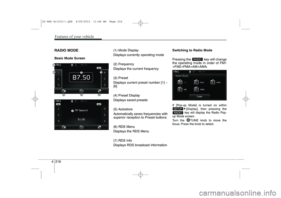 KIA CEED 2014  Owners Manual Features of your vehicle
216
4
RADIO MODE  Basic Mode Screen (1
)Mode Display
Displays currently operating mode (2 )Frequency
Displays the current frequency(3 )Preset
Displays current preset number [1