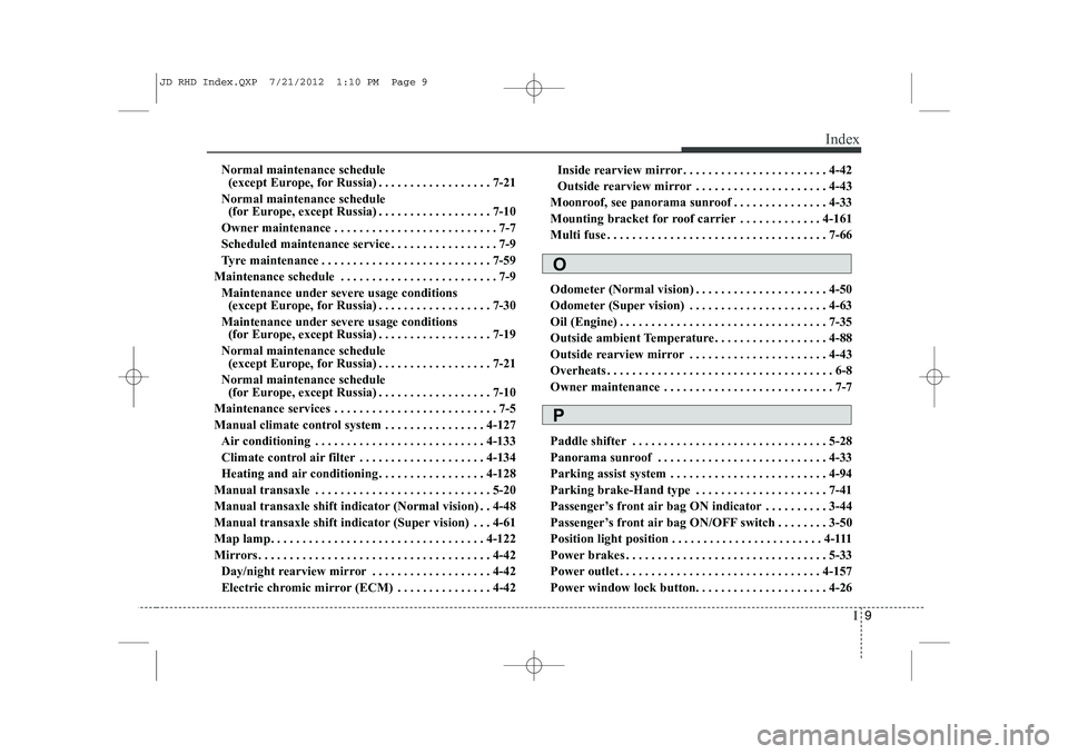 KIA CEED 2013  Owners Manual I9
Index
Normal maintenance schedule 
(except Europe, for Russia) . . . . . . . . . . . . . . . . . . 7-21
Normal maintenance schedule  (for Europe, except Russia) . . . . . . . . . . . . . . . . . . 