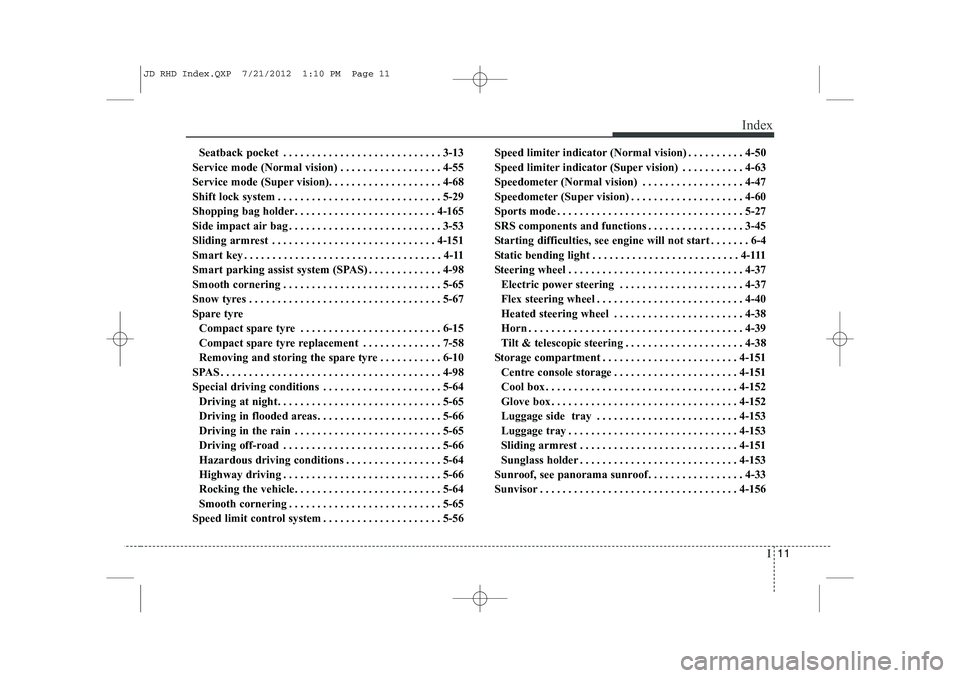 KIA CEED 2013  Owners Manual I11
Index
Seatback pocket . . . . . . . . . . . . . . . . . . . . . . . . . . . . 3-13
Service mode (Normal vision) . . . . . . . . . . . . . . . . . . 4-55 
Service mode (Super vision). . . . . . . .