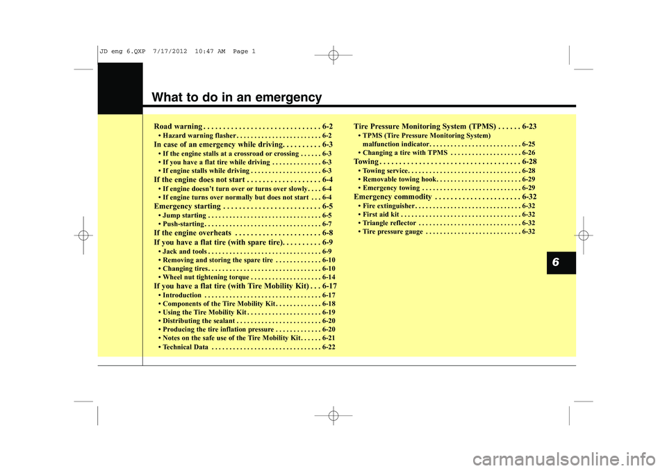 KIA CEED 2013  Owners Manual What to do in an emergency
Road warning . . . . . . . . . . . . . . . . . . . . . . . . . . . . . . 6-2