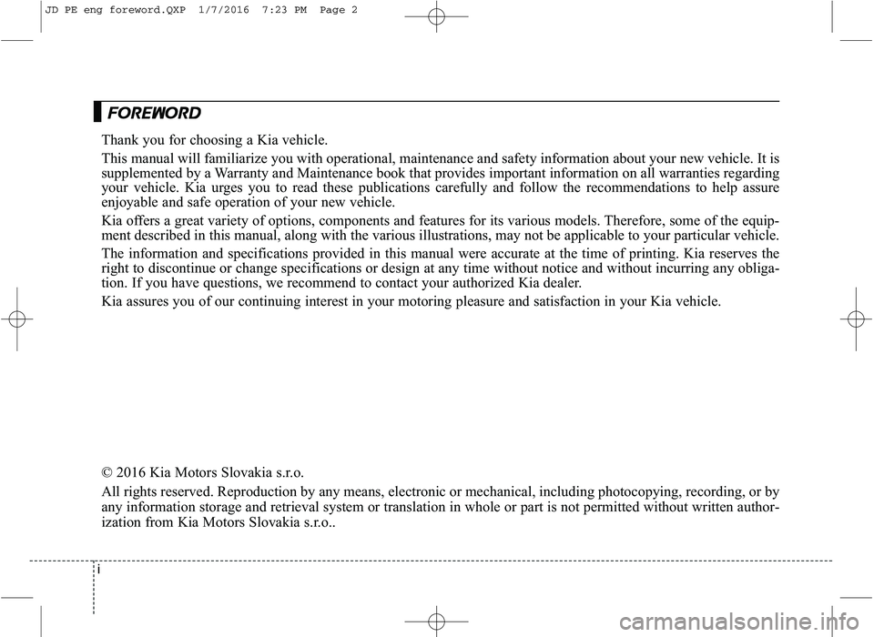 KIA CEED 2016 Owners Manual iThank you for choosing a Kia vehicle.
This manual will familiarize you with operational, maintenance and safety information about your new
vehicle. It is
supplemented by a Warranty and Maintenance KIA CEED 2016 Owners Manual iThank you for choosing a Kia vehicle.
This manual will familiarize you with operational, maintenance and safety information about your new
vehicle. It is
supplemented by a Warranty and Maintenance