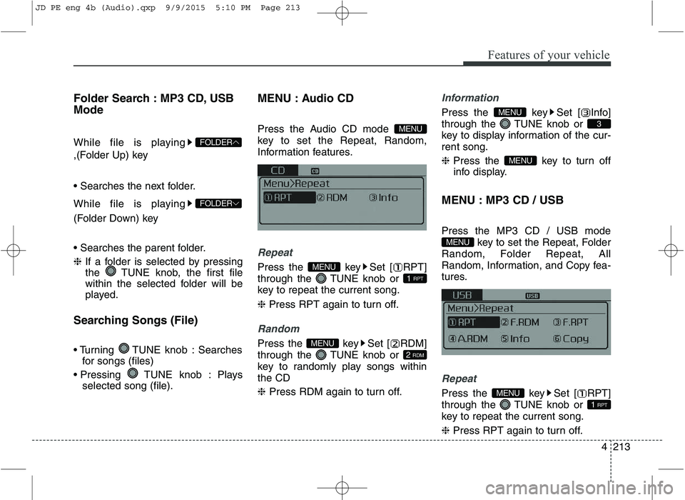 KIA CEED 2016  Owners Manual Features of your vehicle
4213
Folder Search : MP3 CD, USB Mode 
While file is playing 
,(Folder Up) key 
 
While file is playing 
(Folder Down) key 
 ❈
If a folder is selected by pressing
the  TUNE 