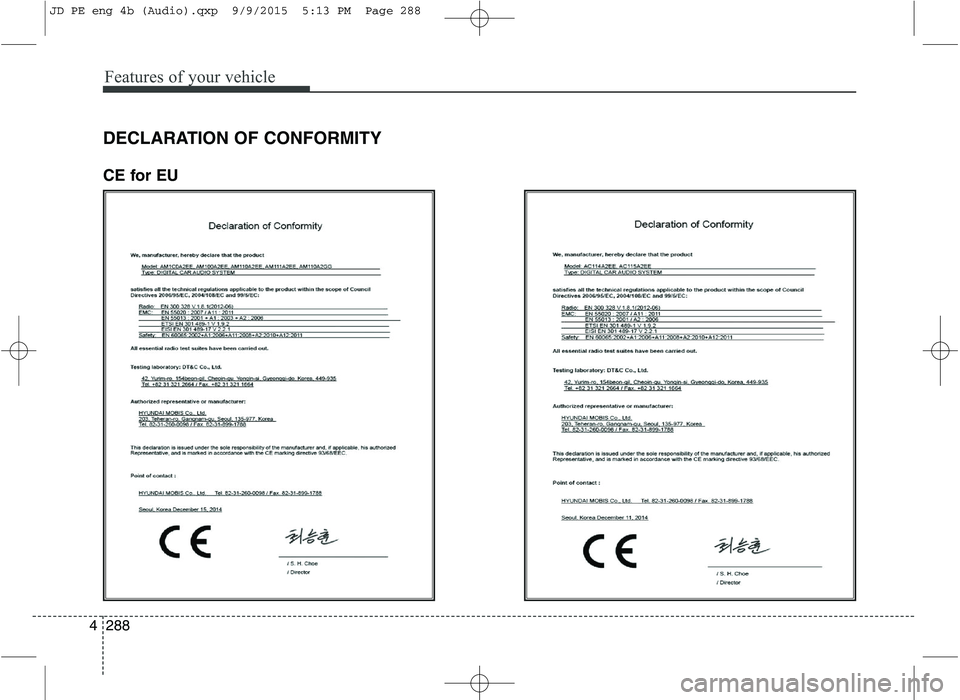 KIA CEED 2016  Owners Manual Features of your vehicle
288
4 DECLARATION OF CONFORMITY  
CE for EU
JD PE eng 4b (Audio).qxp  9/9/2015  5:13 PM  Page 288   