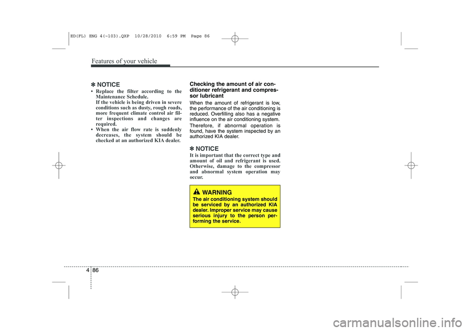 KIA CEED 2011  Owners Manual Features of your vehicle
86
4
✽✽
NOTICE
