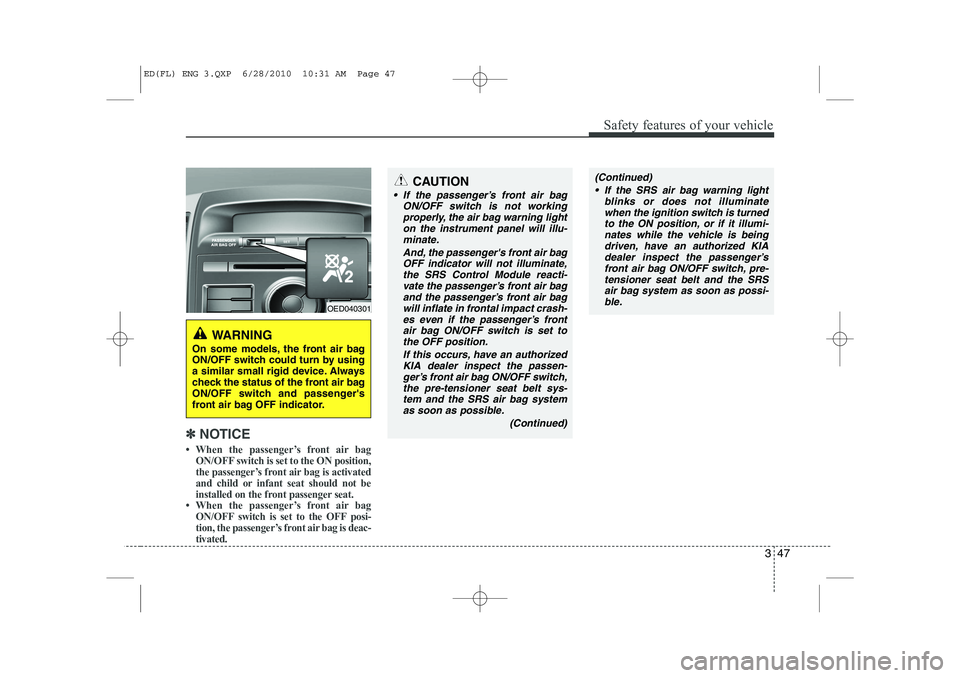 KIA CEED 2011  Owners Manual 347
Safety features of your vehicle
✽✽NOTICE
