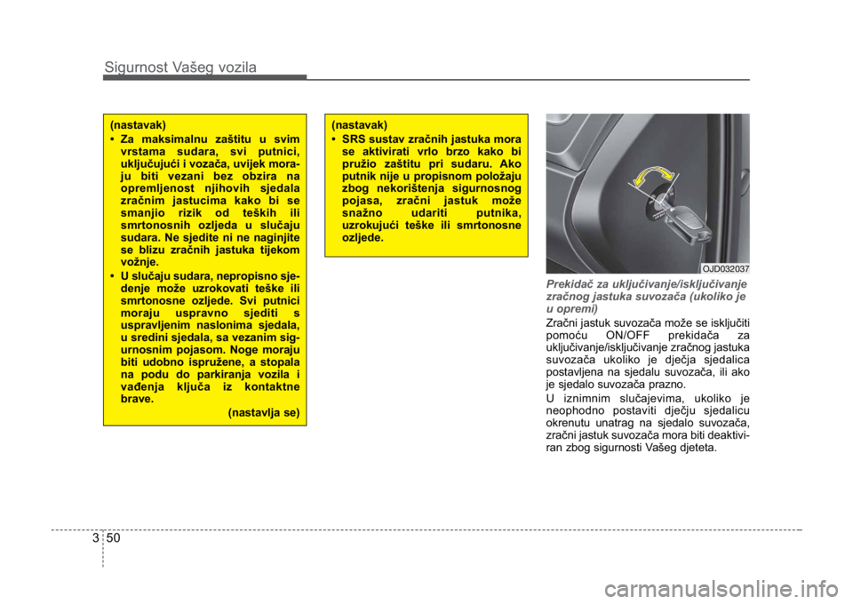 KIA CEED SPORTWAGON 2014 Owners Manual Sigurnost Vašeg vozila
503
Prekidač za uključivanje/isključivanje
zračnog jastuka suvozača (ukoliko je
u opremi)
Zračni jastuk suvozača može se isključiti
pomoću ON/OFF prekidača za
uklju KIA CEED SPORTWAGON 2014 Owners Manual Sigurnost Vašeg vozila
503
Prekidač za uključivanje/isključivanje
zračnog jastuka suvozača (ukoliko je
u opremi)
Zračni jastuk suvozača može se isključiti
pomoću ON/OFF prekidača za
uklju
