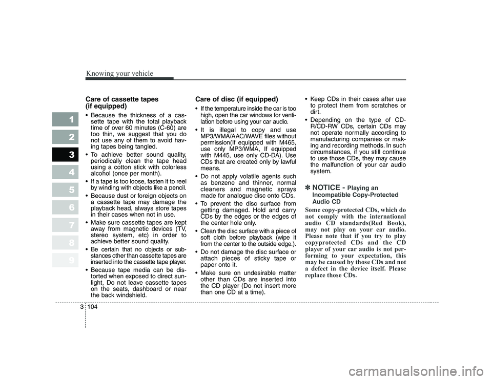 KIA CERATO 2007 Owners Manual Knowing your vehicle
104
3
1 23456789
Care of cassette tapes (if equipped)
Because the thickness of a cas-
sette tape with the total playback
time of over 60 minutes (C-60) are
too thin, we sugge KIA CERATO 2007 Owners Manual Knowing your vehicle
104
3
1 23456789
Care of cassette tapes (if equipped)
Because the thickness of a cas-
sette tape with the total playback
time of over 60 minutes (C-60) are
too thin, we sugge