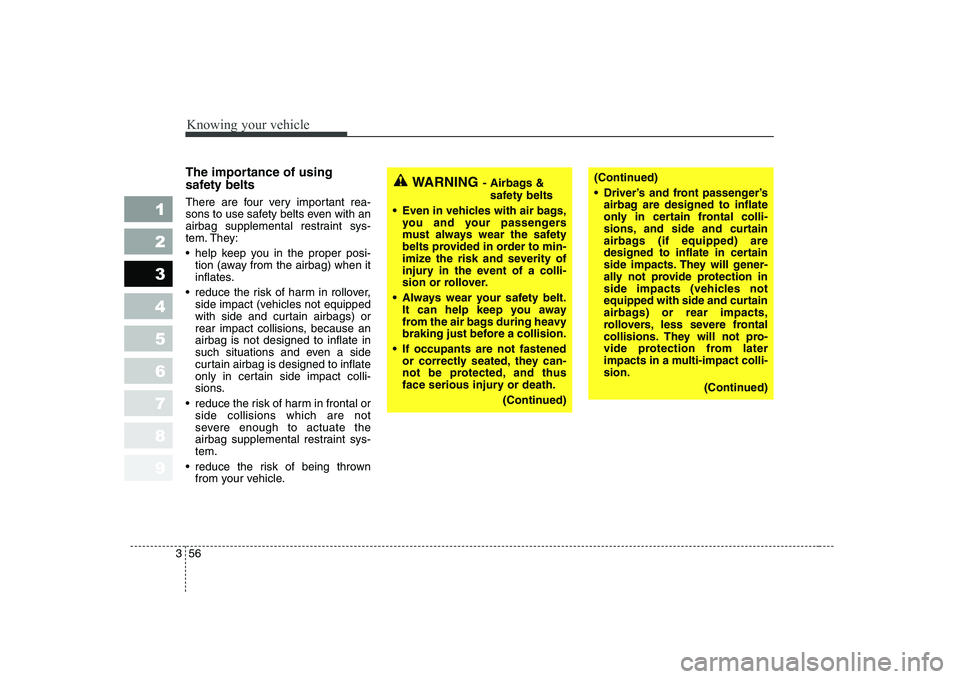 KIA CERATO 2007 Owners Manual Knowing your vehicle
56
3
1 23456789
The importance of using
safety belts
There are four very important rea-
sons to use safety belts even with an
airbag supplemental restraint sys-
tem. They:
h KIA CERATO 2007 Owners Manual Knowing your vehicle
56
3
1 23456789
The importance of using
safety belts
There are four very important rea-
sons to use safety belts even with an
airbag supplemental restraint sys-
tem. They:
h