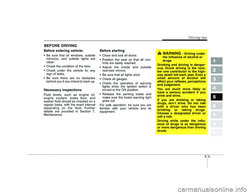 KIA CERATO 2006 Owners Manual 55
Driving tips
BEFORE DRIVING
Before entering vehicle:
Be sure that all windows, outside mirror(s), and outside lights are clean.
Check the condition of the tires.
Check under the vehicle KIA CERATO 2006 Owners Manual 55
Driving tips
BEFORE DRIVING
Before entering vehicle:
Be sure that all windows, outside mirror(s), and outside lights are clean.
Check the condition of the tires.
Check under the vehicle