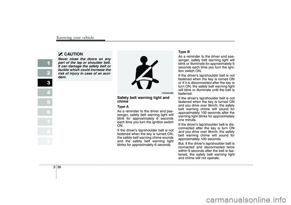 KIA CERATO 2006 Owners Manual Knowing your vehicle
36
3
1 23456789
Safety belt warning light and
chime
Type A
As a reminder to the driver and pas-
senger, safety belt warning light will
blink for approximately 6 seconds
each t KIA CERATO 2006 Owners Manual Knowing your vehicle
36
3
1 23456789
Safety belt warning light and
chime
Type A
As a reminder to the driver and pas-
senger, safety belt warning light will
blink for approximately 6 seconds
each t