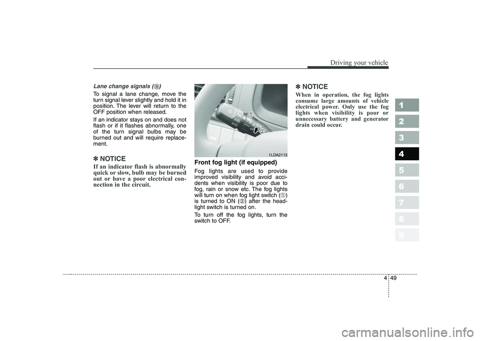 KIA CERATO 2004 Owners Manual 449
1 23456789
Driving your vehicle
Lane change signals ( )
To signal a lane change, move the
turn signal lever slightly and hold it in
position. The lever will return to theOFF position when relea KIA CERATO 2004 Owners Manual 449
1 23456789
Driving your vehicle
Lane change signals ( )
To signal a lane change, move the
turn signal lever slightly and hold it in
position. The lever will return to theOFF position when relea