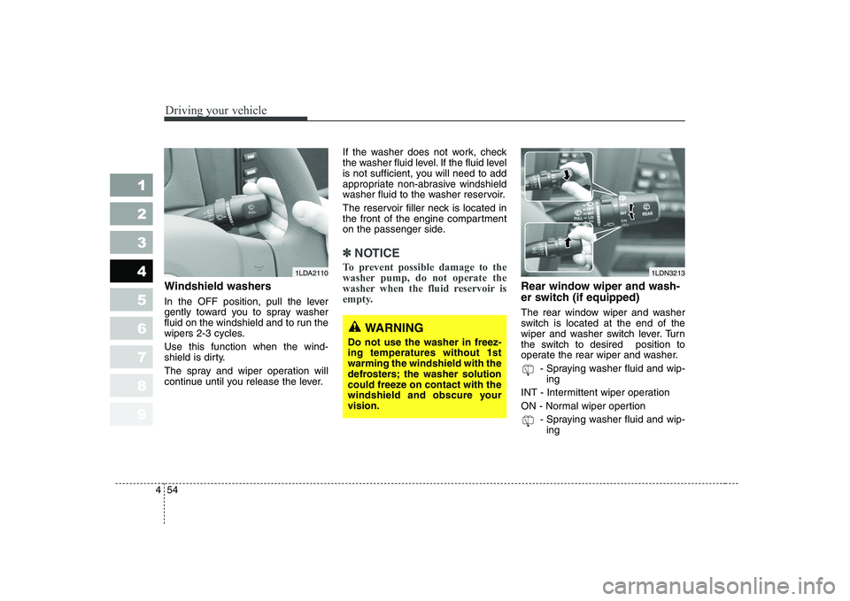 KIA CERATO 2004 Owners Manual Driving your vehicle
54
4
1 23456789
Windshield washers
In the OFF position, pull the lever
gently toward you to spray washer
fluid on the windshield and to run the
wipers 2-3 cycles. Use this fun KIA CERATO 2004 Owners Manual Driving your vehicle
54
4
1 23456789
Windshield washers
In the OFF position, pull the lever
gently toward you to spray washer
fluid on the windshield and to run the
wipers 2-3 cycles. Use this fun