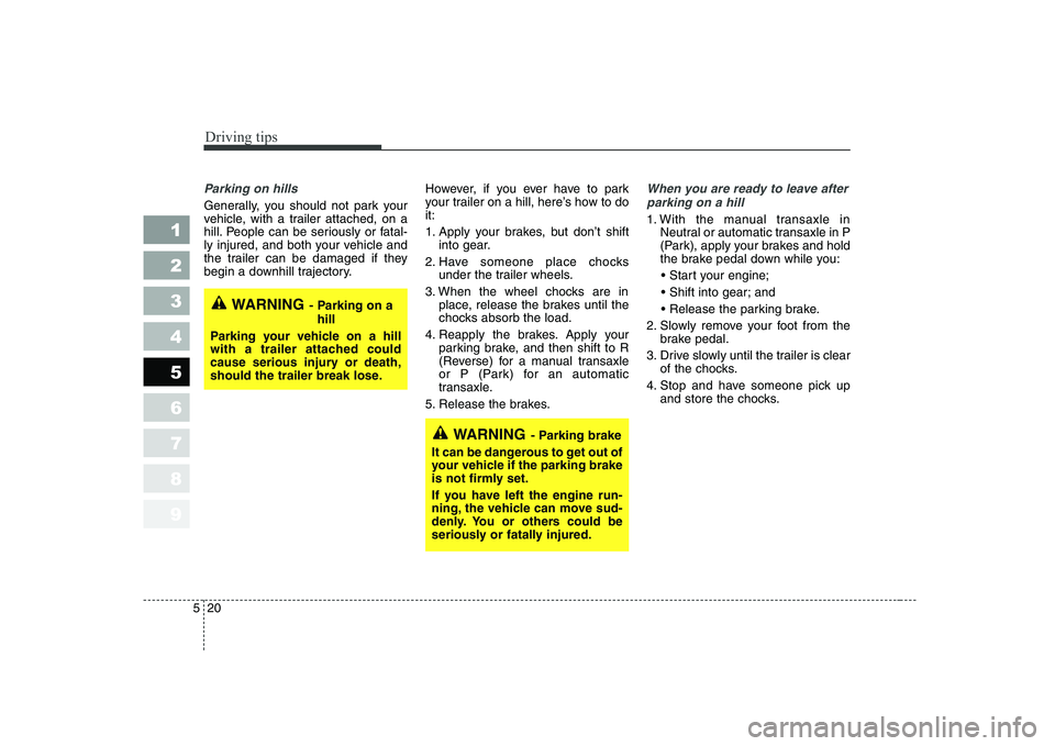 KIA CERATO 2004 Owners Manual Driving tips
20
5
1 23456789
Parking on hills
Generally, you should not park your
vehicle, with a trailer attached, on a
hill. People can be seriously or fatal-
ly injured, and both your vehicle and KIA CERATO 2004 Owners Manual Driving tips
20
5
1 23456789
Parking on hills
Generally, you should not park your
vehicle, with a trailer attached, on a
hill. People can be seriously or fatal-
ly injured, and both your vehicle and