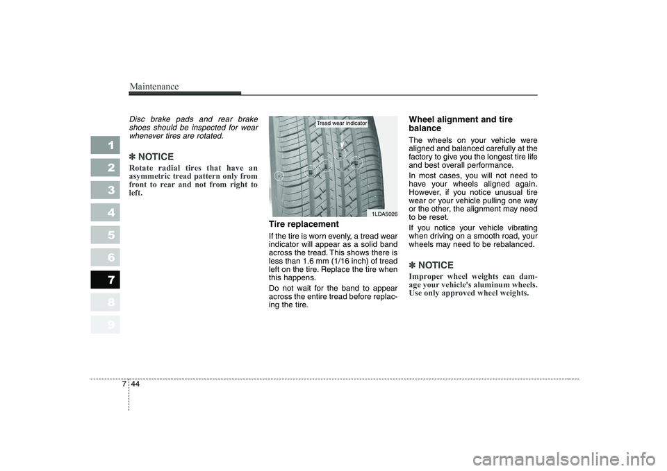 KIA CERATO 2004 Owners Manual Maintenance
44
7
1 23456789
Disc brake pads and rear brake
shoes should be inspected for wearwhenever tires are rotated.
✽✽ NOTICE
Rotate radial tires that have an
asymmetric tread pattern only f KIA CERATO 2004 Owners Manual Maintenance
44
7
1 23456789
Disc brake pads and rear brake
shoes should be inspected for wearwhenever tires are rotated.
✽✽ NOTICE
Rotate radial tires that have an
asymmetric tread pattern only f