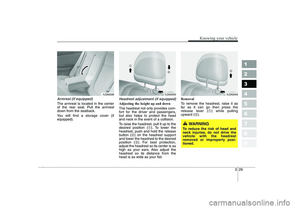 KIA CERATO 2004 Owners Manual 329
1 23456789
Knowing your vehicle
Armrest (if equipped)
The armrest is located in the center
of the rear seat. Pull the armrest
down from the seatback.
You will find a storage cover (if equipped). KIA CERATO 2004 Owners Manual 329
1 23456789
Knowing your vehicle
Armrest (if equipped)
The armrest is located in the center
of the rear seat. Pull the armrest
down from the seatback.
You will find a storage cover (if equipped).