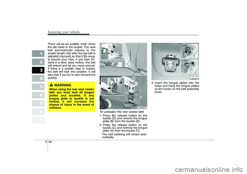KIA CERATO 2004 Owners Manual Knowing your vehicle
44
3
1 23456789
There will be an audible “click” when
the tab locks in the buckle. The seatbelt automatically adjusts to theproper length only after the lap belt is
adjusted KIA CERATO 2004 Owners Manual Knowing your vehicle
44
3
1 23456789
There will be an audible “click” when
the tab locks in the buckle. The seatbelt automatically adjusts to theproper length only after the lap belt is
adjusted