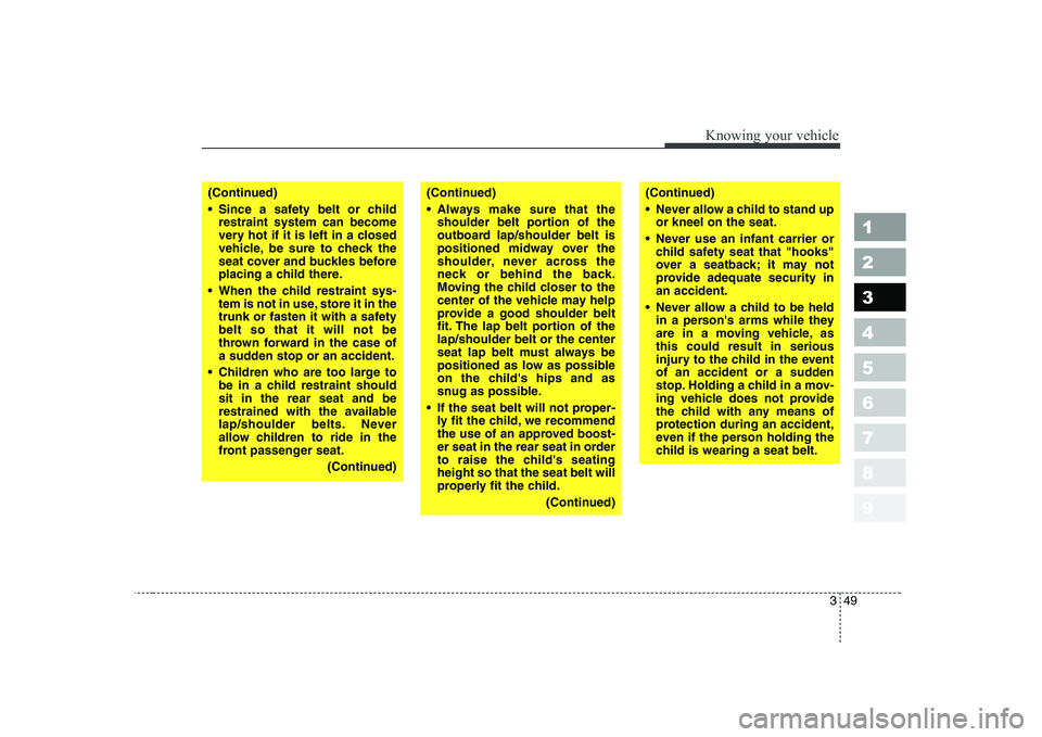 KIA CERATO 2004 Owners Manual 349
1 23456789
Knowing your vehicle
(Continued)
Always make sure that theshoulder belt portion of the
outboard lap/shoulder belt is
positioned midway over the
shoulder, never across the
neck or beh KIA CERATO 2004 Owners Manual 349
1 23456789
Knowing your vehicle
(Continued)
Always make sure that theshoulder belt portion of the
outboard lap/shoulder belt is
positioned midway over the
shoulder, never across the
neck or beh