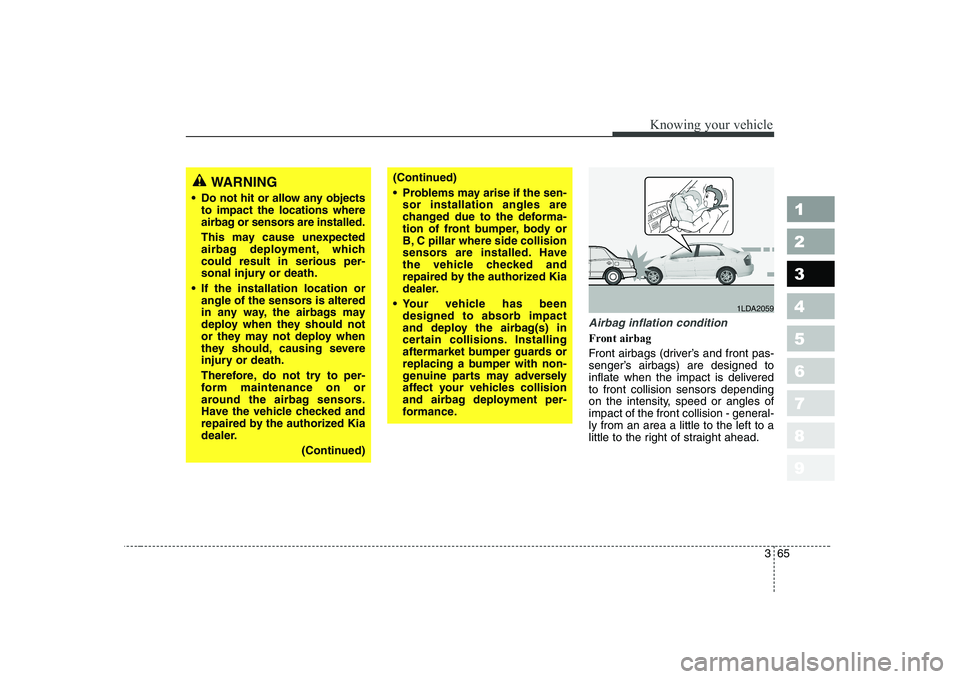 KIA CERATO 2004 Owners Manual 365
1 23456789
Knowing your vehicle
Airbag inflation condition
Front airbag
Front airbags (driver’s and front pas-
senger’s airbags) are designed to
inflate when the impact is deliveredto front KIA CERATO 2004 Owners Manual 365
1 23456789
Knowing your vehicle
Airbag inflation condition
Front airbag
Front airbags (driver’s and front pas-
senger’s airbags) are designed to
inflate when the impact is deliveredto front