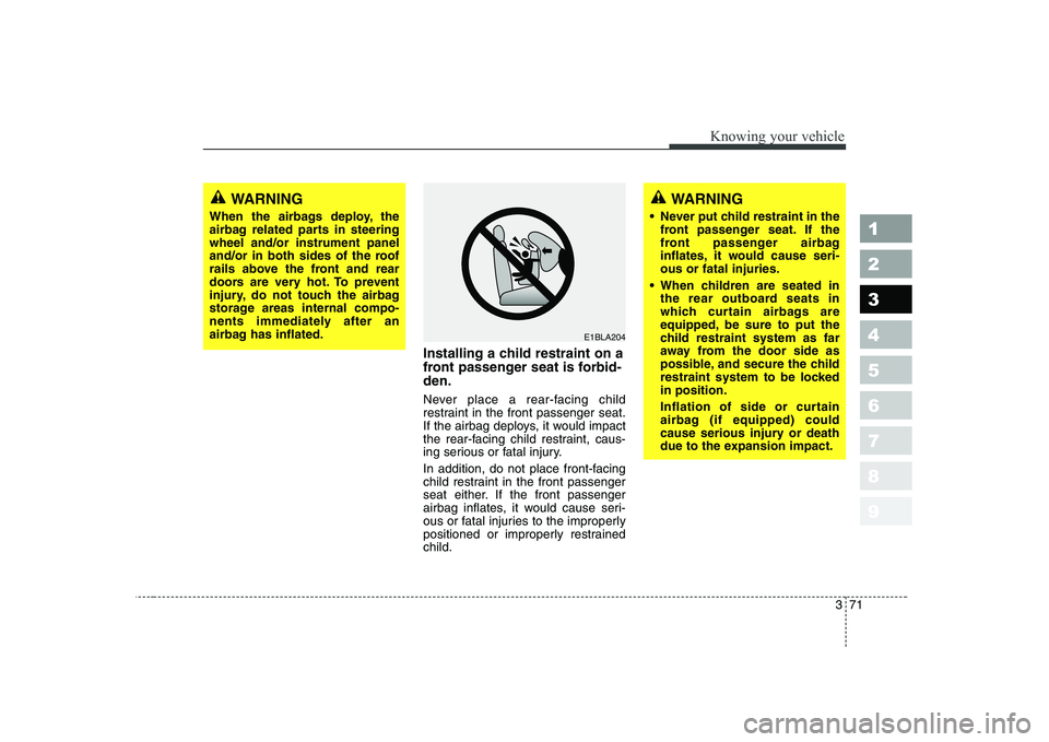 KIA CERATO 2004 Owners Manual 371
1 23456789
Knowing your vehicle
Installing a child restraint on a
front passenger seat is forbid-den.
Never place a rear-facing child
restraint in the front passenger seat.
If the airbag deploy KIA CERATO 2004 Owners Manual 371
1 23456789
Knowing your vehicle
Installing a child restraint on a
front passenger seat is forbid-den.
Never place a rear-facing child
restraint in the front passenger seat.
If the airbag deploy