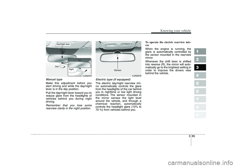 KIA CERATO 2004 Owners Manual 385
1 23456789
Knowing your vehicle
Manual type
Make this adjustment before you
start driving and while the day/night
lever is in the day position.
Pull the day/night lever toward you to reduce gla KIA CERATO 2004 Owners Manual 385
1 23456789
Knowing your vehicle
Manual type
Make this adjustment before you
start driving and while the day/night
lever is in the day position.
Pull the day/night lever toward you to reduce gla