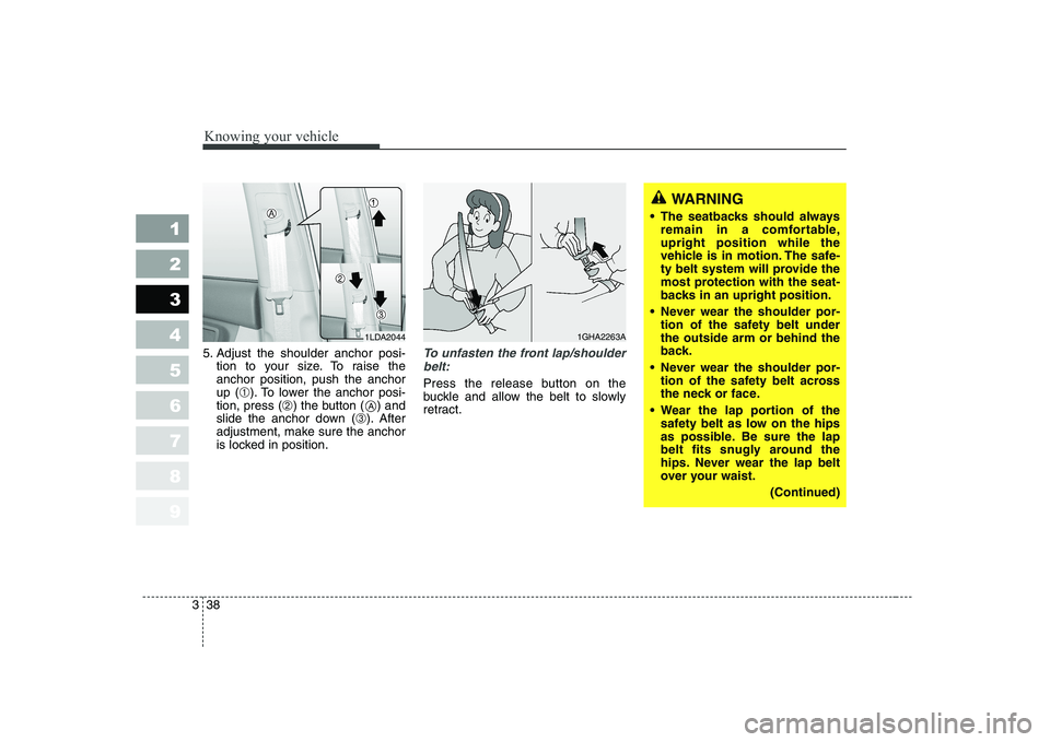 KIA CERATO 2005 Owners Manual Knowing your vehicle
38
3
1 23456789
5. Adjust the shoulder anchor posi-
tion to your size. To raise the anchor position, push the anchorup ( ➀). To lower the anchor posi-
tion, press ( ➁) the but KIA CERATO 2005 Owners Manual Knowing your vehicle
38
3
1 23456789
5. Adjust the shoulder anchor posi-
tion to your size. To raise the anchor position, push the anchorup ( ➀). To lower the anchor posi-
tion, press ( ➁) the but