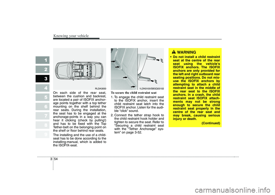 KIA CERATO 2005 Owners Manual Knowing your vehicle
54
3
1 23456789
On each side of the rear seat,
between the cushion and backrest,are located a pair of ISOFIX anchor-age points together with a top tethermounting on the shelf beh KIA CERATO 2005 Owners Manual Knowing your vehicle
54
3
1 23456789
On each side of the rear seat,
between the cushion and backrest,are located a pair of ISOFIX anchor-age points together with a top tethermounting on the shelf beh