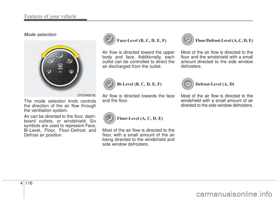 KIA FORTE KOUP 2017 Owners Manual Features of your vehicle
116 4
Mode selection
The mode selection knob controls
the direction of the air flow through
the ventilation system.
Air can be directed to the floor, dash-
board outlets, or w KIA FORTE KOUP 2017 Owners Manual Features of your vehicle
116 4
Mode selection
The mode selection knob controls
the direction of the air flow through
the ventilation system.
Air can be directed to the floor, dash-
board outlets, or w