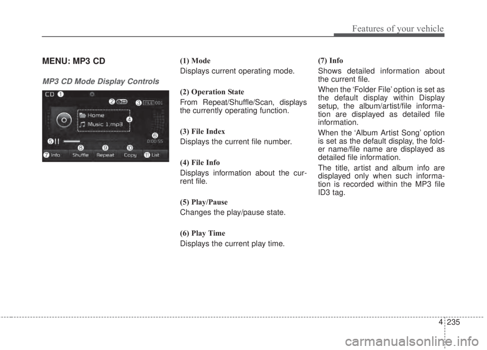 KIA FORTE KOUP 2017  Owners Manual 235 4
Features of your vehicle
MENU: MP3 CD
MP3 CD Mode Display Controls
(1) Mode
Displays current operating mode.
(2) Operation State
From Repeat/Shuffle/Scan, displays
the currently operating functi