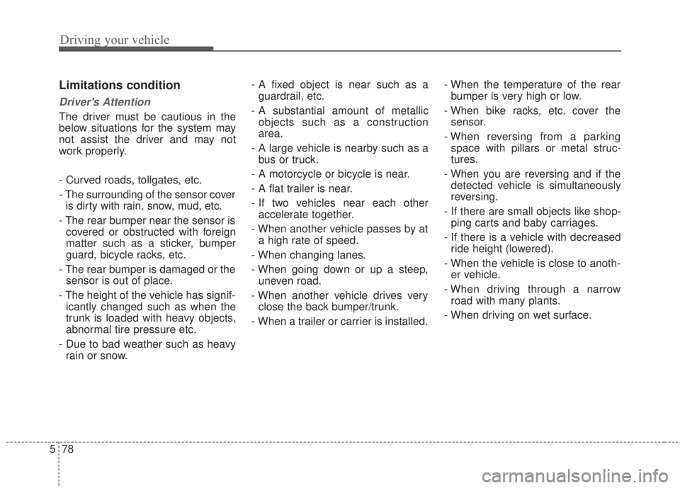 KIA FORTE KOUP 2017 Owners Manual Driving your vehicle
78 5
Limitations condition
Drivers Attention
The driver must be cautious in the
below situations for the system may
not assist the driver and may not
work properly.
- Curved road KIA FORTE KOUP 2017 Owners Manual Driving your vehicle
78 5
Limitations condition
Drivers Attention
The driver must be cautious in the
below situations for the system may
not assist the driver and may not
work properly.
- Curved road