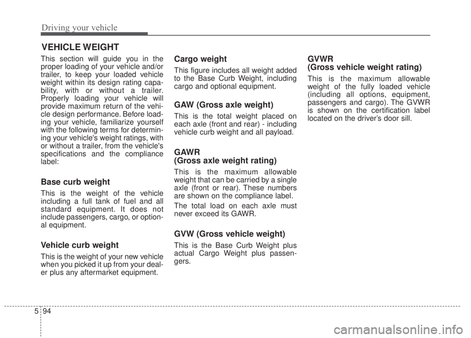 KIA FORTE KOUP 2017 Owners Manual Driving your vehicle
94 5
This section will guide you in the
proper loading of your vehicle and/or
trailer, to keep your loaded vehicle
weight within its design rating capa-
bility, with or without a KIA FORTE KOUP 2017 Owners Manual Driving your vehicle
94 5
This section will guide you in the
proper loading of your vehicle and/or
trailer, to keep your loaded vehicle
weight within its design rating capa-
bility, with or without a