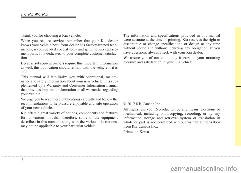 KIA FORTE KOUP 2017  Owners Manual i Thank you for choosing a Kia vehicle.
When you require service, remember that your Kia dealer
knows your vehicle best. Your dealer has factory-trained tech-
nicians, recommended special tools and ge