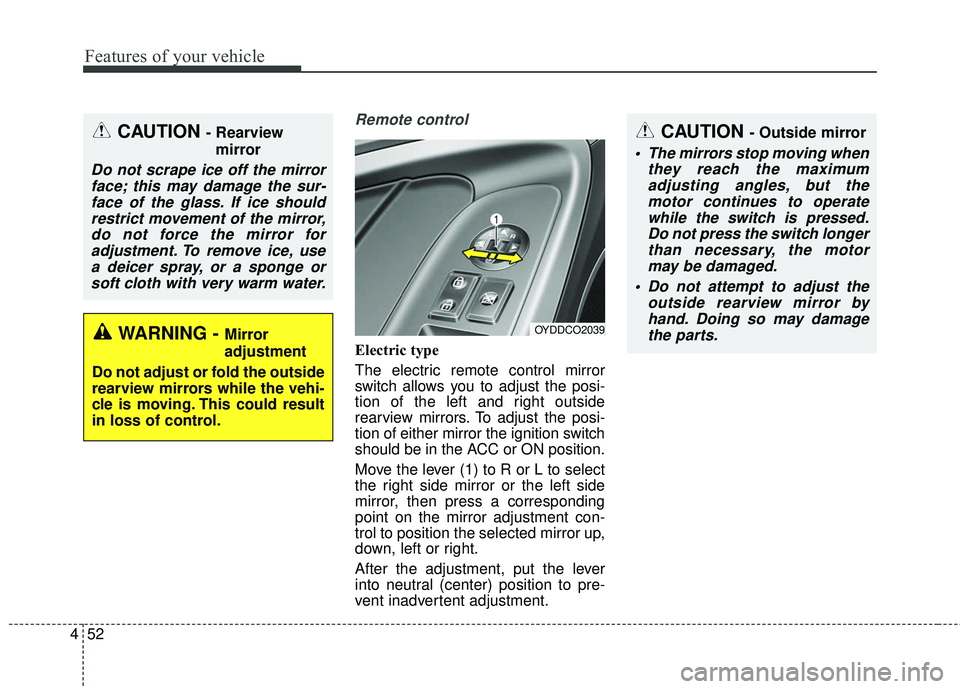 KIA FORTE KOUP 2016 Owners Manual Features of your vehicle
52
4
Remote control
Electric type
The electric remote control mirror
switch allows you to adjust the posi-
tion of the left and right outside
rearview mirrors. To adjust the p KIA FORTE KOUP 2016 Owners Manual Features of your vehicle
52
4
Remote control
Electric type
The electric remote control mirror
switch allows you to adjust the posi-
tion of the left and right outside
rearview mirrors. To adjust the p