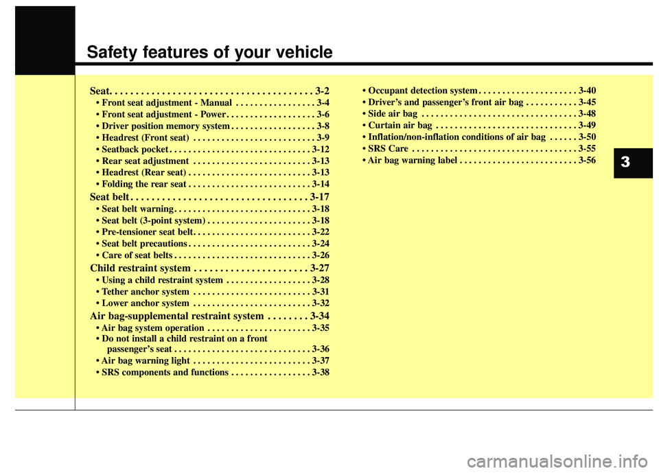 KIA FORTE KOUP 2016  Owners Manual Safety features of your vehicle
Seat. . . . . . . . . . . . . . . . . . . . . . . . . . . . . . . . . . . . \
. . . 3-2
• Front seat adjustment - Manual . . . . . . . . . . . . . . . . . 3-4
 . . . 