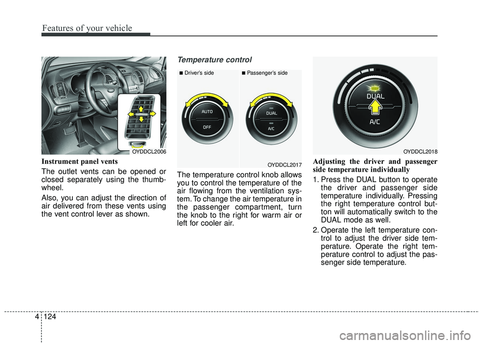 KIA FORTE KOUP 2016 Owners Manual Features of your vehicle
124
4
Instrument panel vents
The outlet vents can be opened or
closed separately using the thumb-
wheel.
Also, you can adjust the direction of
air delivered from these vents u KIA FORTE KOUP 2016 Owners Manual Features of your vehicle
124
4
Instrument panel vents
The outlet vents can be opened or
closed separately using the thumb-
wheel.
Also, you can adjust the direction of
air delivered from these vents u