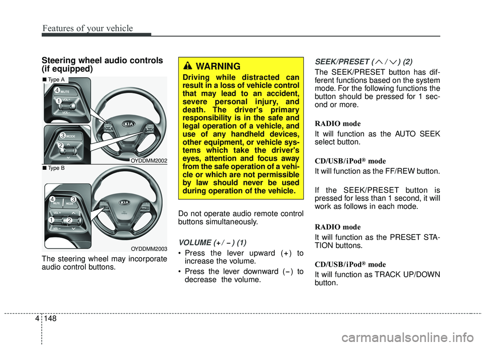 KIA FORTE KOUP 2016 Owners Manual Features of your vehicle
148
4
Steering wheel audio controls
(if equipped)
The steering wheel may incorporate
audio control buttons. Do not operate audio remote control
buttons simultaneously.
VOLUM KIA FORTE KOUP 2016 Owners Manual Features of your vehicle
148
4
Steering wheel audio controls
(if equipped)
The steering wheel may incorporate
audio control buttons. Do not operate audio remote control
buttons simultaneously.
VOLUM