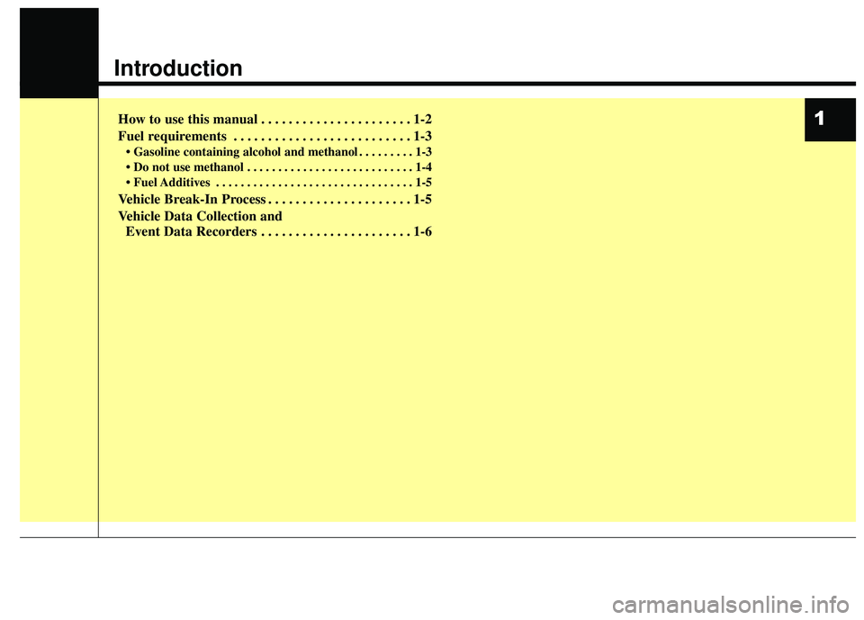 KIA FORTE KOUP 2016  Owners Manual 1
Introduction
How to use this manual . . . . . . . . . . . . . . . . . . . . . . 1-2
Fuel requirements . . . . . . . . . . . . . . . . . . . . . . . . . . 1-3
• Gasoline containing alcohol and meth