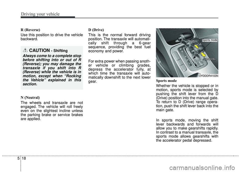 KIA FORTE KOUP 2016 Owners Manual Driving your vehicle
18
5
R (Reverse)
Use this position to drive the vehicle
backward.
N (Neutral)
The wheels and transaxle are not
engaged. The vehicle will roll freely
even on the slightest incline KIA FORTE KOUP 2016 Owners Manual Driving your vehicle
18
5
R (Reverse)
Use this position to drive the vehicle
backward.
N (Neutral)
The wheels and transaxle are not
engaged. The vehicle will roll freely
even on the slightest incline