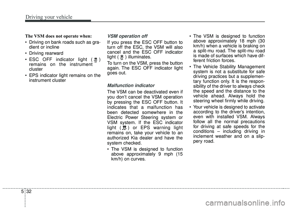 KIA FORTE KOUP 2016 Owners Manual Driving your vehicle
32
5
The VSM does not operate when:
Driving on bank roads such as gra-
dient or incline
Driving rearward
ESC OFF indicator light ( ) remains on the instrument
cluster
EPS indi KIA FORTE KOUP 2016 Owners Manual Driving your vehicle
32
5
The VSM does not operate when:
Driving on bank roads such as gra-
dient or incline
Driving rearward
ESC OFF indicator light ( ) remains on the instrument
cluster
EPS indi