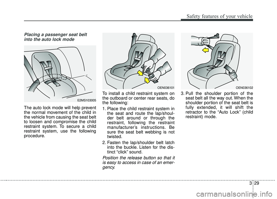 KIA FORTE KOUP 2016 Owners Manual 329
Safety features of your vehicle
Placing a passenger seat beltinto the auto lock mode
The auto lock mode will help prevent
the normal movement of the child in
the vehicle from causing the seat belt KIA FORTE KOUP 2016 Owners Manual 329
Safety features of your vehicle
Placing a passenger seat beltinto the auto lock mode
The auto lock mode will help prevent
the normal movement of the child in
the vehicle from causing the seat belt