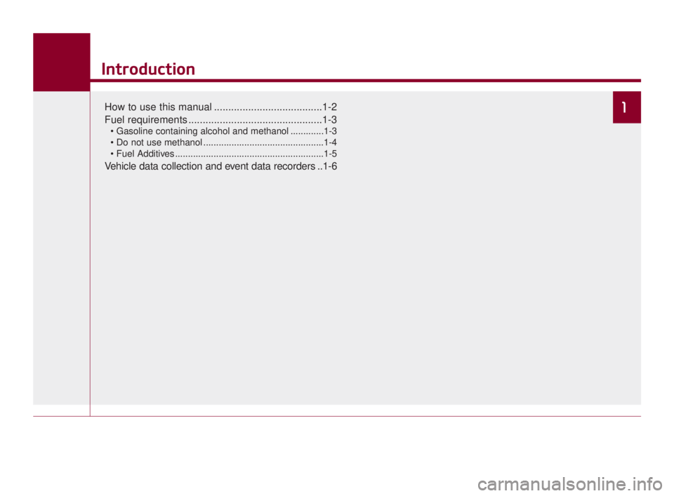 KIA K900 2018  Owners Manual 1
Introduction
How to use this manual ......................................1-2
Fuel requirements ...............................................1-3
 .............1-3
 ................................