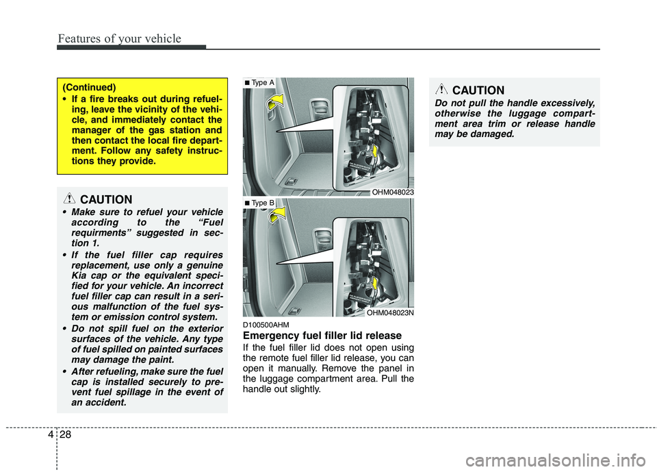 KIA MOHAVE 2014 Owners Manual Features of your vehicle
28
4
D100500AHM
Emergency fuel filler lid release If the fuel filler lid does not open using
the remote fuel filler lid release, you can
open it manually. Remove the panel i KIA MOHAVE 2014 Owners Manual Features of your vehicle
28
4
D100500AHM
Emergency fuel filler lid release If the fuel filler lid does not open using
the remote fuel filler lid release, you can
open it manually. Remove the panel i