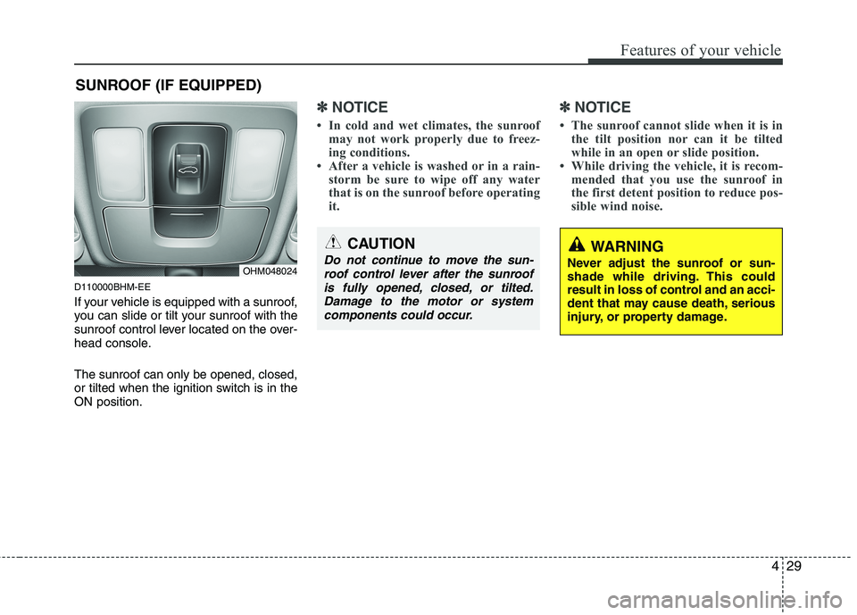 KIA MOHAVE 2014 Owners Manual 429
Features of your vehicle
D110000BHM-EE
If your vehicle is equipped with a sunroof,
you can slide or tilt your sunroof with the
sunroof control lever located on the over-
head console. The sunroo KIA MOHAVE 2014 Owners Manual 429
Features of your vehicle
D110000BHM-EE
If your vehicle is equipped with a sunroof,
you can slide or tilt your sunroof with the
sunroof control lever located on the over-
head console. The sunroo