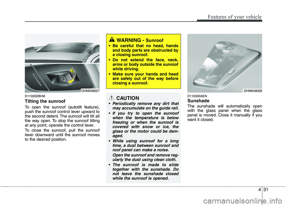 KIA MOHAVE 2014 Owners Manual 431
Features of your vehicle
D110200BHM
Tilting the sunroof
To open the sunroof (autotilt feature),
push the sunroof control lever upward to
the second detent. The sunroof will tilt all
the way o KIA MOHAVE 2014 Owners Manual 431
Features of your vehicle
D110200BHM
Tilting the sunroof
To open the sunroof (autotilt feature),
push the sunroof control lever upward to
the second detent. The sunroof will tilt all
the way o